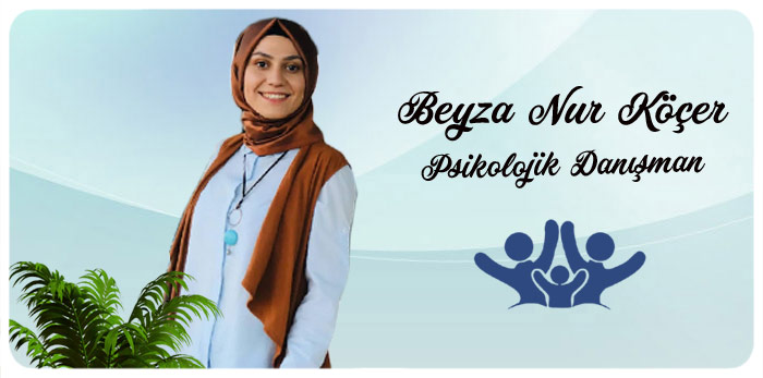 Beyza Nur Köçer ; Konya psikolojik danışman, Konya psikolog, psikolojik danışman,  online psikolojik danışman